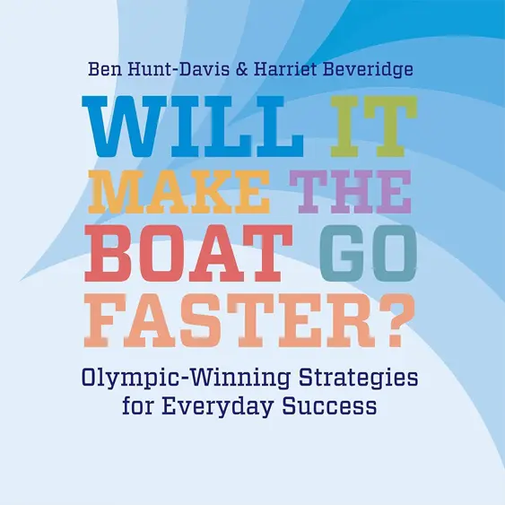 Will it Make the Boat Go Faster? cover -  Olympic winning strategies for everyday successes to help teams perform. 