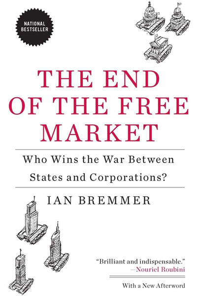 The End of the Free Market cover - a book by prominent political scientist and CEO, Ian Bremmer.