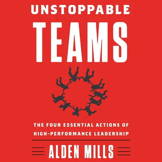 Unstoppable Teams cover - the essential actions of high-performance leadership, to help teams and companies to succeed.