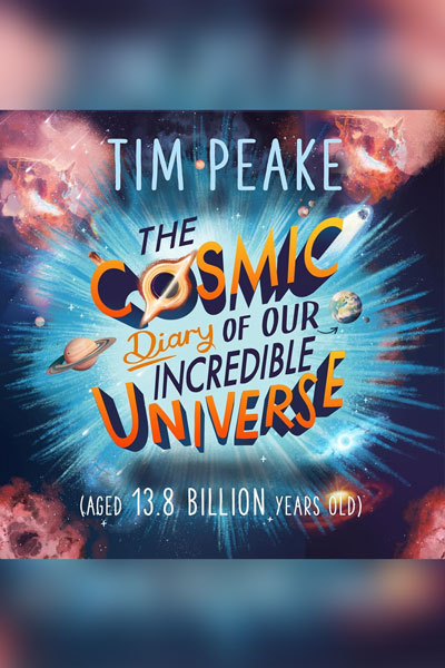 The Cosmic Diary of Our Incredible Universe cover - a book by British astronaut, Tim Peake.