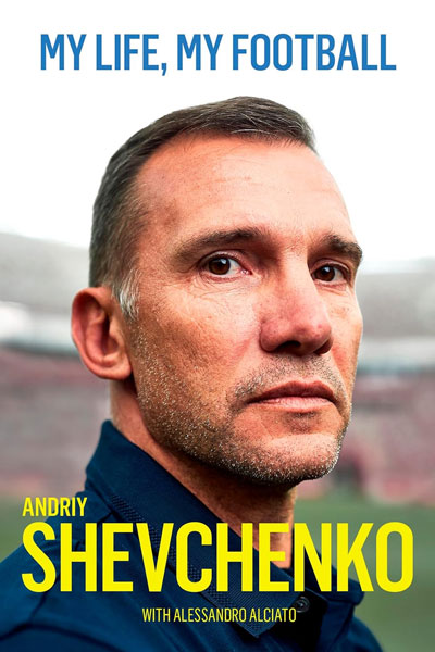 My Life, My Football cover - a book from Ukrainian footballer and manager, Andriy Shevchenko.