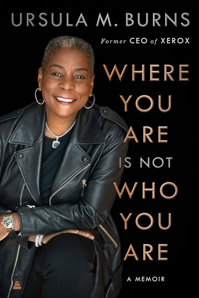 Where You Are Now Is Not Who You Are cover - a book from former Xerox CEO, Ursula Burns.